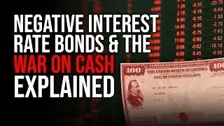 Negative Interest Rate Bonds & The War On Cash Explained