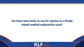Are there time limits to sue for injuries in a Rhode Island medical malpractice case?