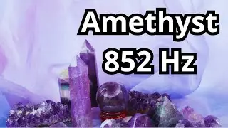 Amethyst - 852 Hz | Crystal Vibrations Explained | healing tones and frequencies