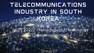 MGTE 22222 - Management of Technology -Group Assignment- Telecommunications industry in South Korea