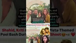 Shahid Kriti Sanon & Rashmika pista themed pool party during Cocktail 2#news#kritisanon#shahidkapoor