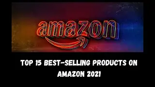 TOP 15 Best-Selling Products on Amazon 2021