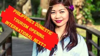 Philippines Domestic Tourism Opening, Is International Travel Next