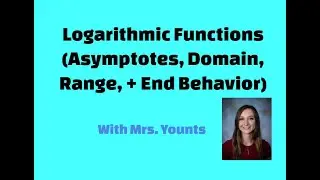 Features of Logarithmic Functions (Asymptotes, Domain, Range, and End Behavior)
