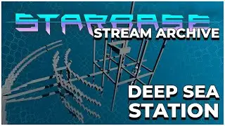 Building in the Deap Blue Sea!  |  Starbase  |  Stream Archive