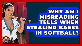 Why Am I Misreading Tells When Stealing Bases In Softball? - Softball Basics and Beyond