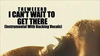 The Weeknd - I Can't Wait To Get There (Instrumental With Backing Vocals)