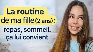 La routine de ma fille (2 ans) : repas, sommeil, &ccedil;e qui lui convient