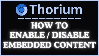 How to Enable or Disable Embedded Content on the Thorium Web Browser | PC Tutorial