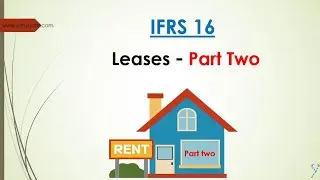 الجزء الثاني من الشرح المبسط لمعيار المحاسبة الدولي رقم 16 - الإيجارات  - IFRS 16 - Leases Part two