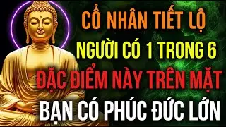 Cổ Nhân Nói: Có 1 Trong 6 Đặc Điểm Này Trên Mặt, Bạn Có Phúc Đức Lớn Được Trời Độ Mạng | HOA TỪ TÂM