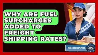 Why Are Fuel Surcharges Added To Freight Shipping Rates? - Smart Logistics Network