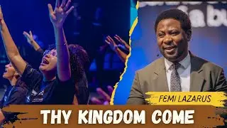 Thy kingdom come!! Apostle Femi Lazarus 