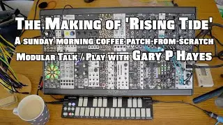 The Making of Modular 'RISING TIDE' - talk-through patch-from-scratch #eurorack