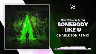 Alan Walker & Au/Ra - Somebody Like U (Charldeon Remix)