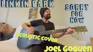 Sorry for Now - Linkin Park [Acoustic Cover by Joel Goguen]