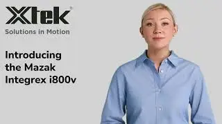 Unveiling the Mazak Integrex i800V: Next-Level Manufacturing at Xtek