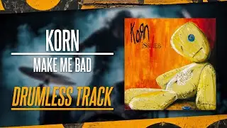 Korn - Make Me Bad (Drumless) NO DRUMS - High Quality
