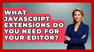What JavaScript Extensions Do You Need For Your Editor? - JavaScript Toolkit