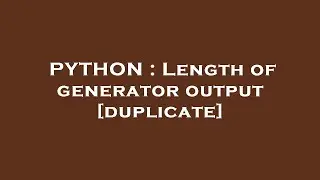 PYTHON : Length of generator output
