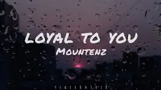 Mountenz - Loyal To You (Lyrics)