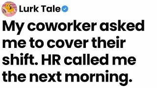 My coworker asked me to cover their shift. HR called me the next morning.
