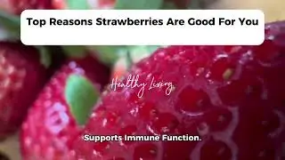 Top Reasons Strawberries Are Good For You.