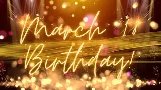March 18 Birthday Song & Countdown! Happy Birthday To You For March 18 With Countdown!