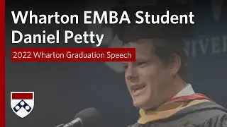 2022 Wharton Graduation &ndash; EMBA Student Speaker Daniel Petty (San Francisco)