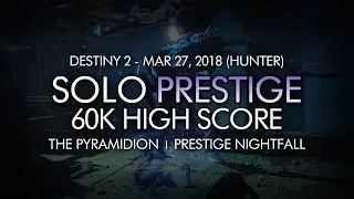 Destiny 2 - Solo 60k High Score Prestige Nightfall: The Pyramidion (Hunter)
