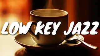 Low Key JAZZ Caf&eacute; BGM ☕ Chill Out Jazz Music For Coffee, Study, Work, Reading & Relaxing