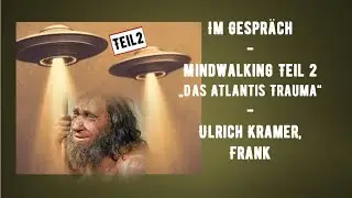 Im Gespr&auml;ch - Mindwalking Teil 2 &bdquo;Das Atlantis Trauma&ldquo; - Ulrich Kramer,  Frank