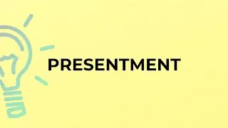 What is the meaning of the word PRESENTMENT?