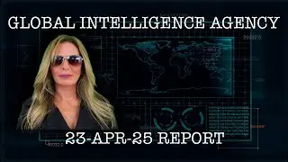 23-APR-25 GLOBAL INTELLIGENCE AGENCY REPORT