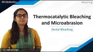 Endodontics - Bleaching - Dental Bleaching - Thermocatalytic Bleaching and Microabrasion