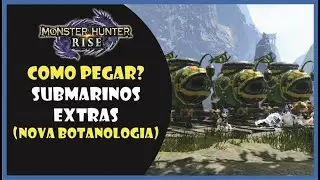 MH RISE - Como pegar? Submarinos extras (Nova Botanologia)