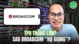 TPU của Google Thắng Lớn… Nhưng Broadcom Lại Nói Nhỏ? Sự Thật Phía Sau Cuộc Chơi Quyền Lực AI