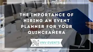 The Importance of Hiring an Event Planner for Your Quincea&ntilde;era