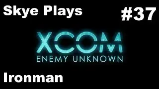 XCOM Enemy Unknown Gameplay Part 37► Alien Base Assault! Were YOU Chosen? ►Ironman