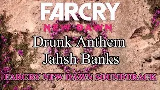 Farcry New Dawn Soundtrack Drunk Anthem - Jahsh Banks