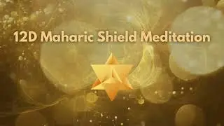 12D Maharic Shield Building Meditation - Divine Protection