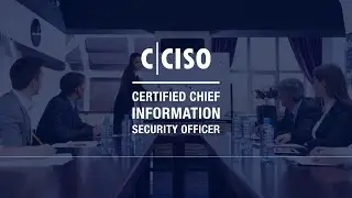 Certified Chief Information Security Officer (C|CISO)