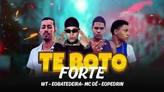 TE BOTO FORTE - MC WT, EOBATEDEIRA, MC DE, EOPEDRIN Prod. PIPO NO BEAT 
