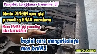 Gigi persneling enak masuk pada saat mesin DINGIN tidak bisa masuk pada saat MESIN panas  HINO LOHAN