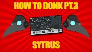 How to Donk 3: Sytrus