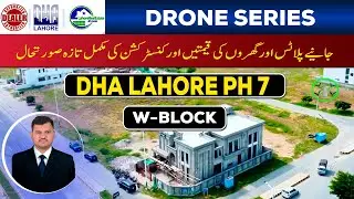 DHA Lahore Phase 7 W Block Drone View 2025 | Latest Plot Prices & Construction Update