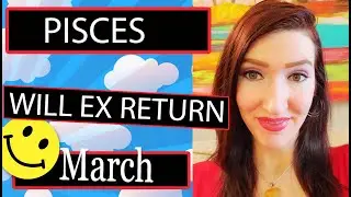 PISCES EX RETURNS THIS WILL SHOCK YOU!!! MARCH