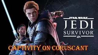 #01 Jedi Survivor Captivity on Coruscant Star Wars Звездные войны Выживший джедай