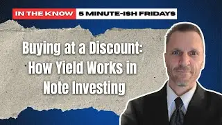 Buying at a Discount: How Yield Works in Note Investing