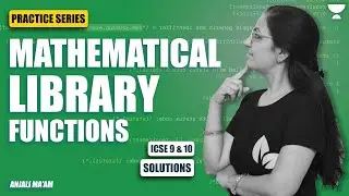 PRACTICE SERIES | SESSION 6 |  SOLUTIONS |MATHEMATICAL LIBRARY METHODS |  ICSE 9 & 10 | Anjali Ma'am